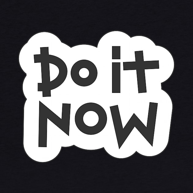 Do It Now Tshirts With Quotes by MariaStore